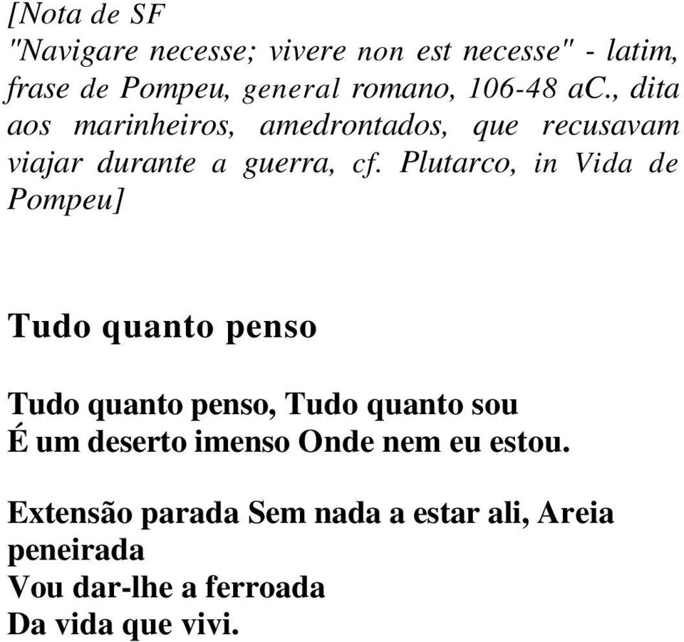 Plutarco, in Vida de Pompeu] Tudo quanto penso Tudo quanto penso, Tudo quanto sou É um deserto