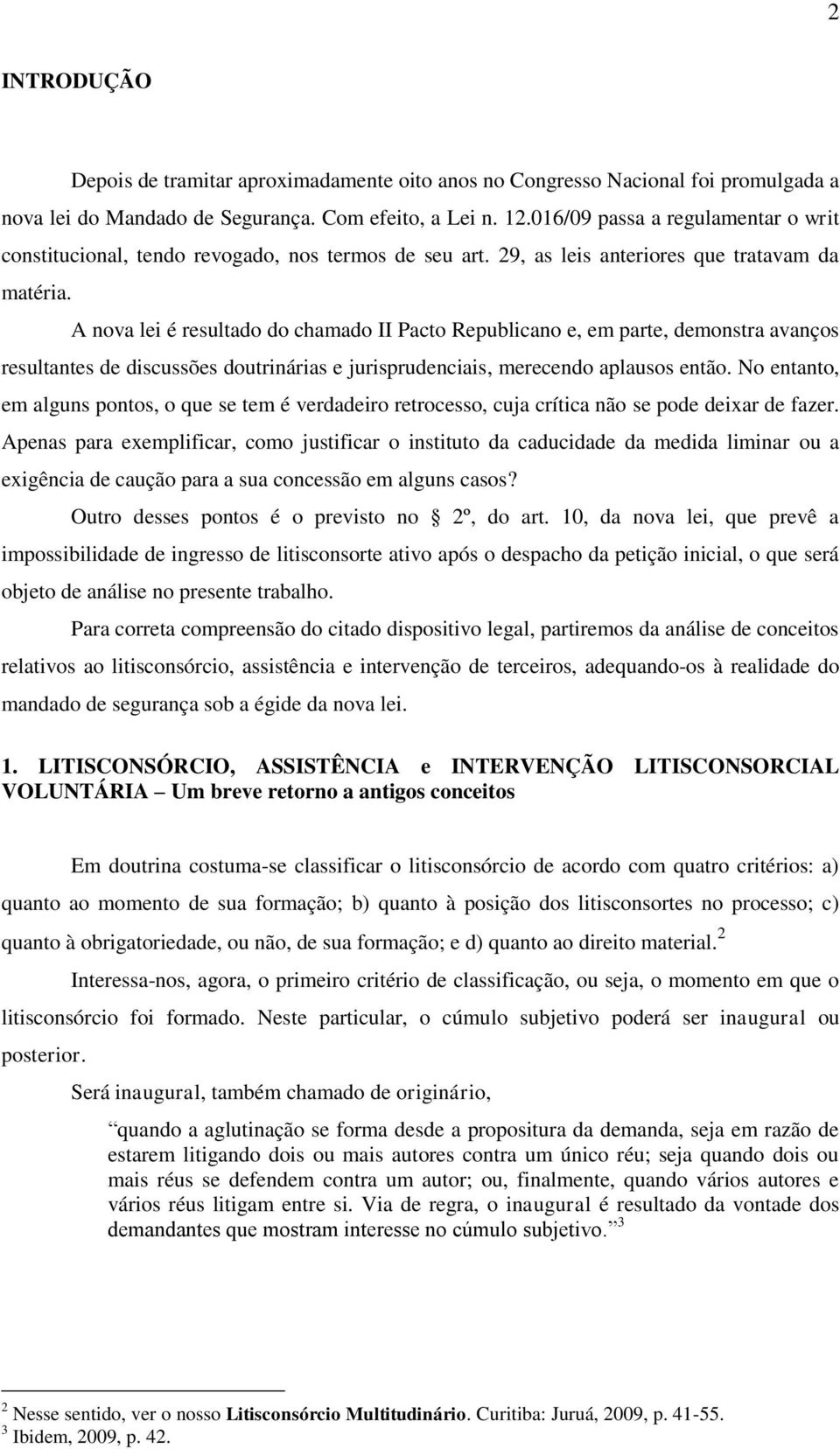 A nova lei é resultado do chamado II Pacto Republicano e, em parte, demonstra avanços resultantes de discussões doutrinárias e jurisprudenciais, merecendo aplausos então.