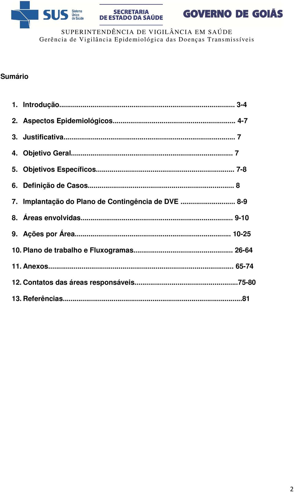 Implantação do Plano de Contingência de DVE... 8-9 8. Áreas envolvidas... 9-10 9. Ações por Área.