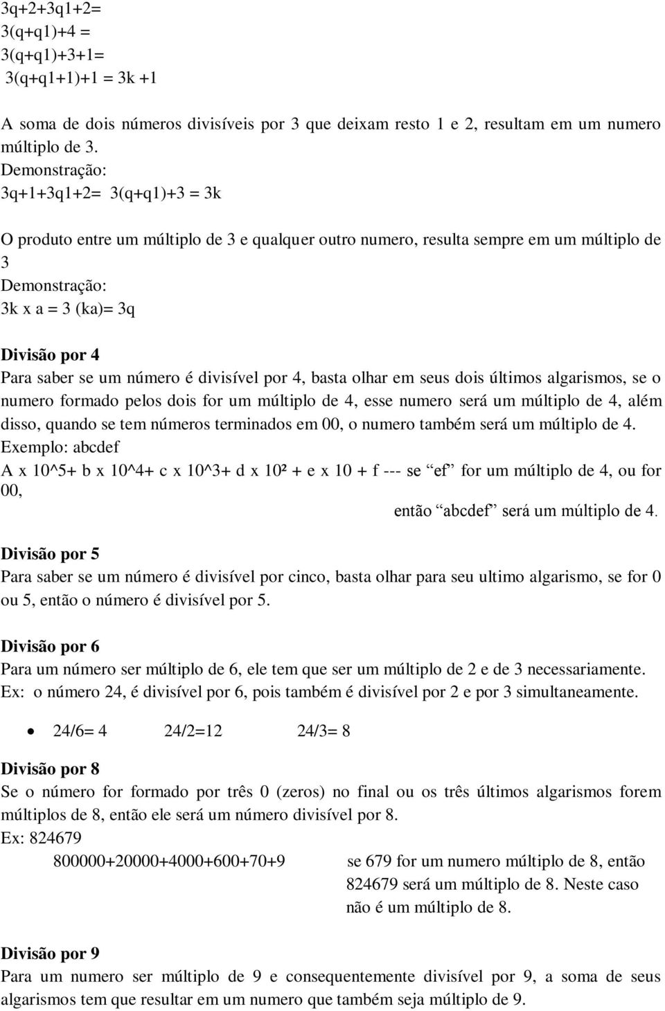 divisível por 4, basta olhar e seus dois últios algarisos, se o nuero forado pelos dois for u últiplo de 4, esse nuero será u últiplo de 4, alé disso, quando se te núeros terinados e 00, o nuero tabé