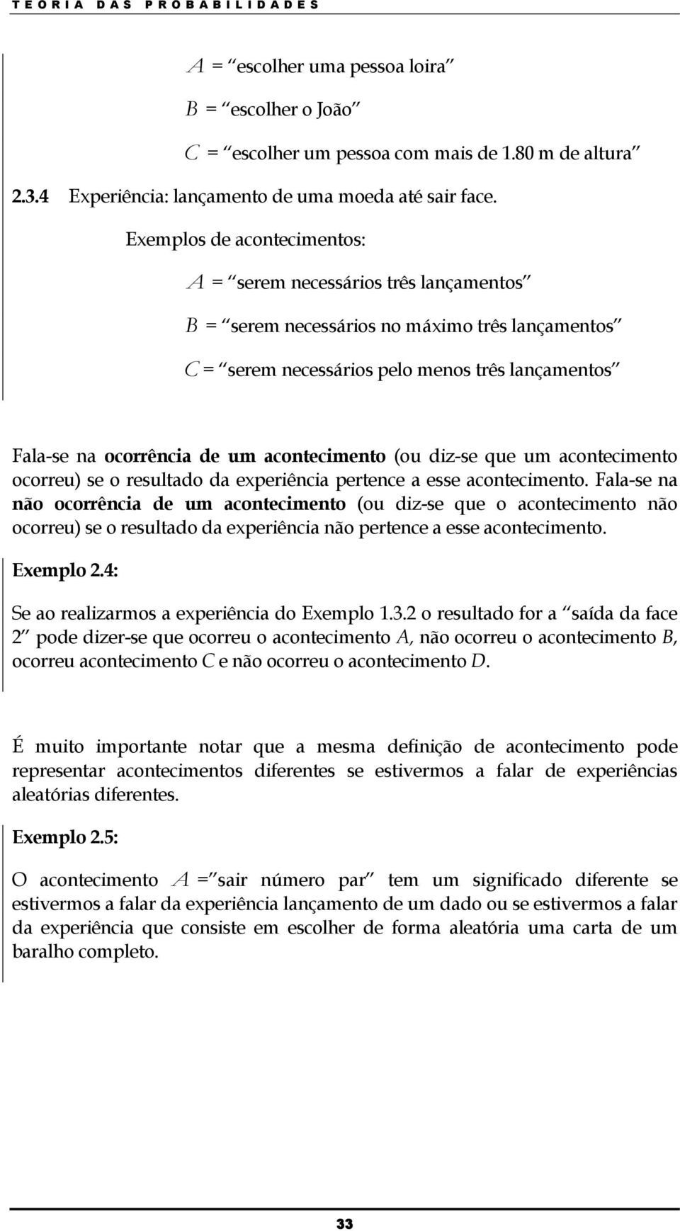 um acotecimeto ocorreu) se o resultado da experiêcia pertece a esse acotecimeto.