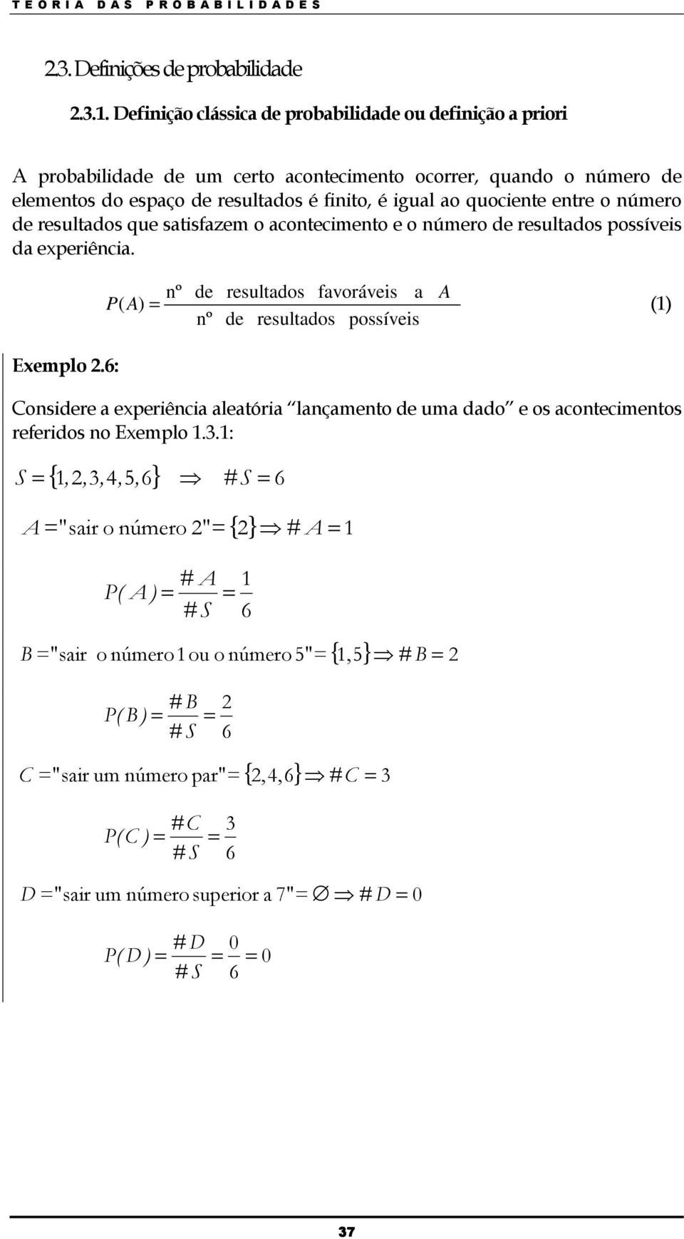 úmero de resultados que satisfazem o acotecimeto e o úmero de resultados possíveis da experiêcia. Exemplo 2.