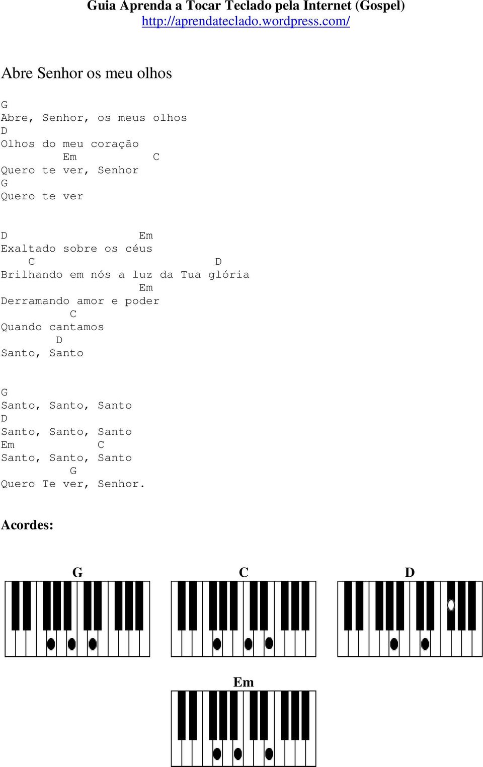 Brilhando em nós a luz da Tua glória erramando amor e poder Quando cantamos Santo, Santo