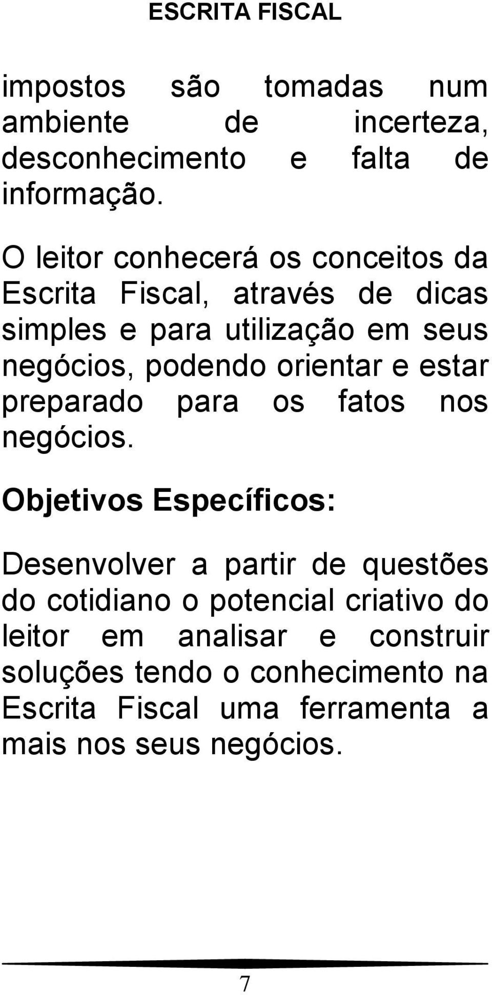 podendo orientar e estar preparado para os fatos nos negócios.