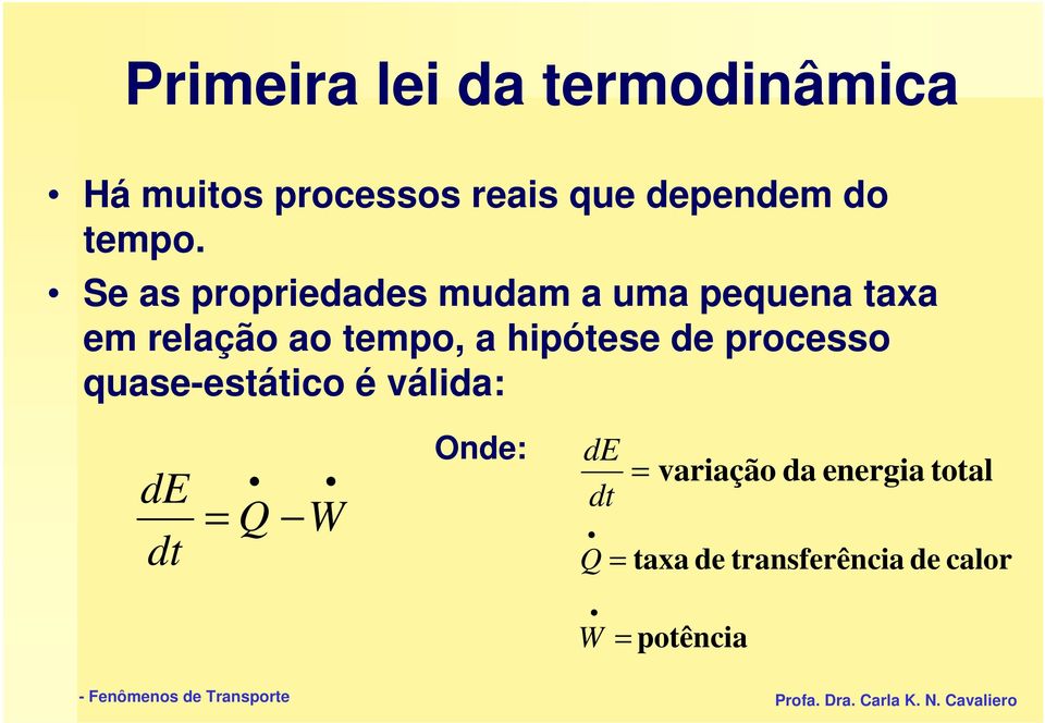 Se as propriedades mudam a uma pequena taxa em relação ao tempo, a