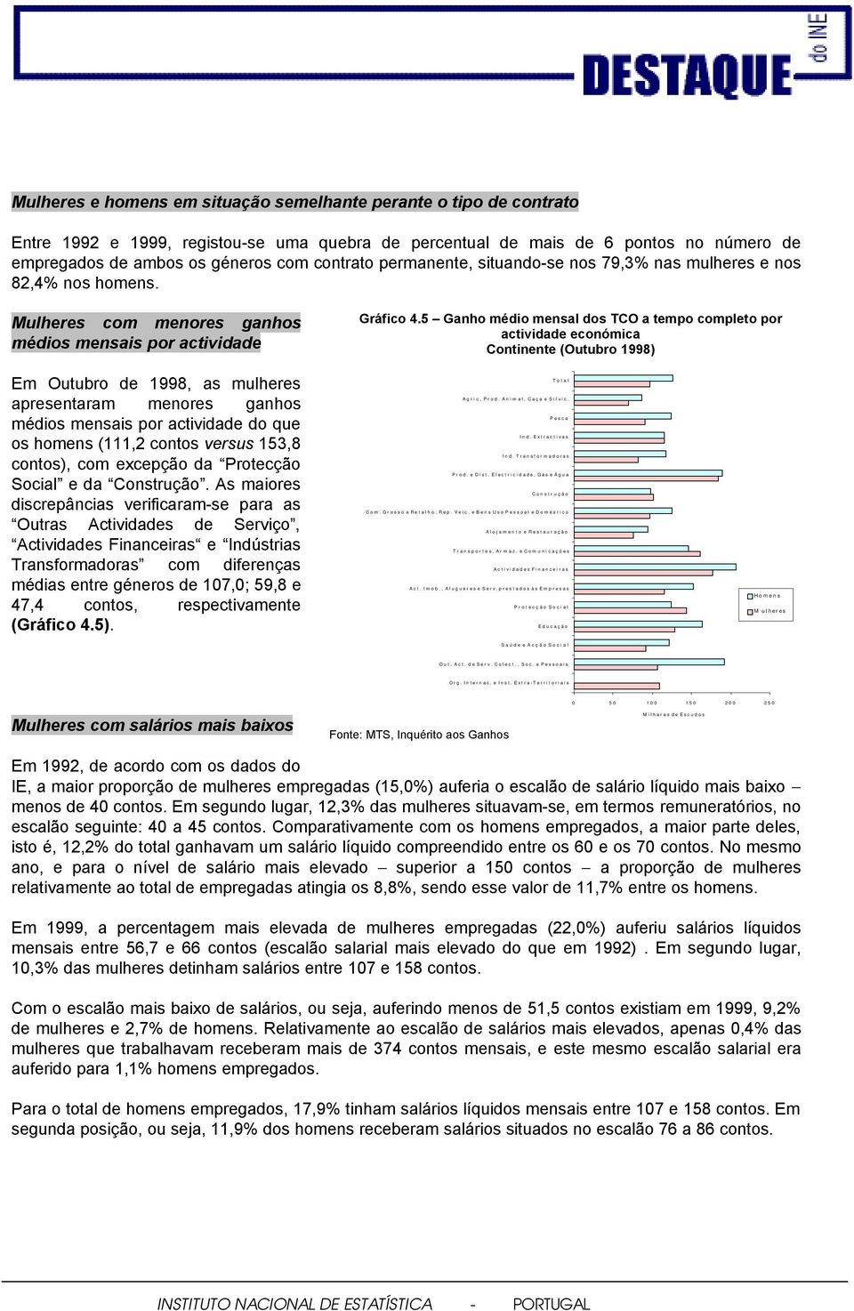 5 Ganho médio mensal dos TCO a tempo completo por actividade económica Continente (Outubro 1998) Em Outubro de 1998, as mulheres apresentaram menores ganhos médios mensais por actividade do que os