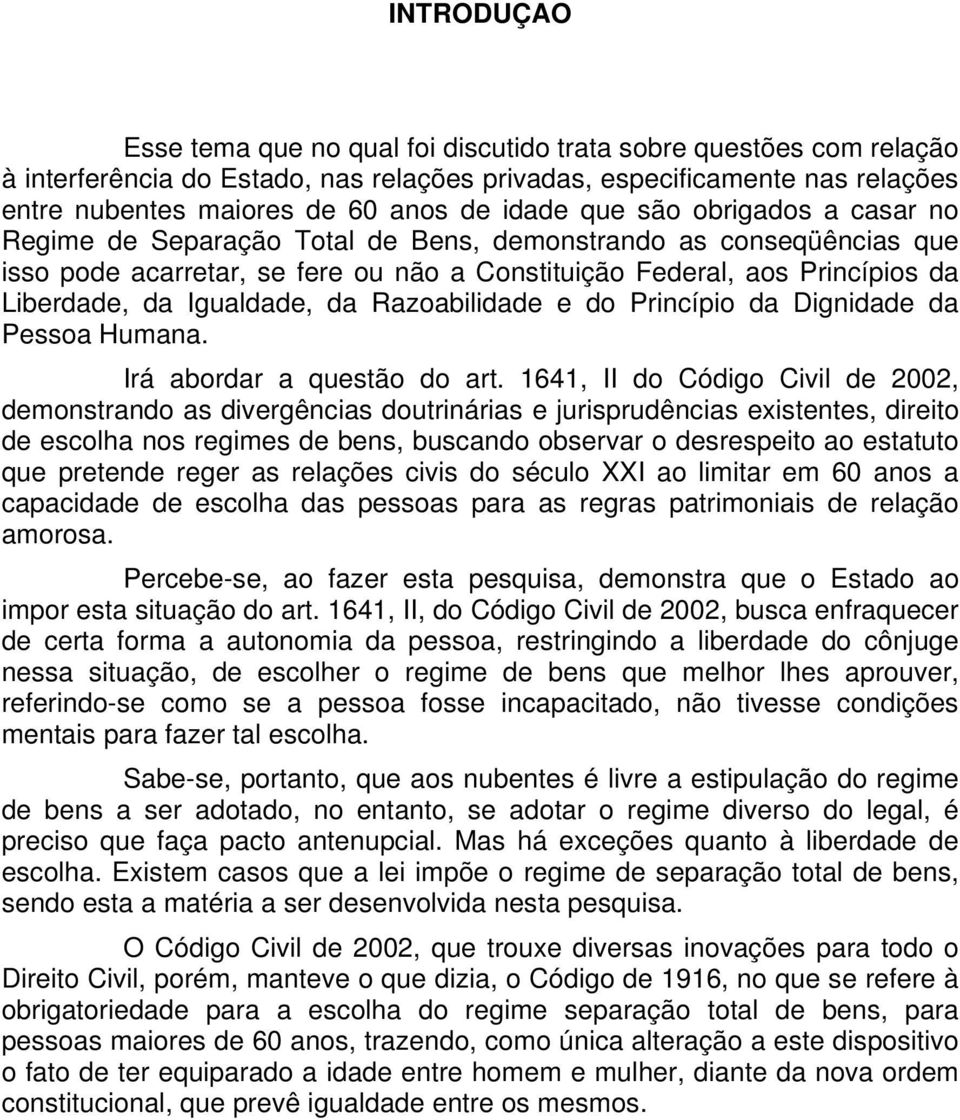 Igualdade, da Razoabilidade e do Princípio da Dignidade da Pessoa Humana. Irá abordar a questão do art.