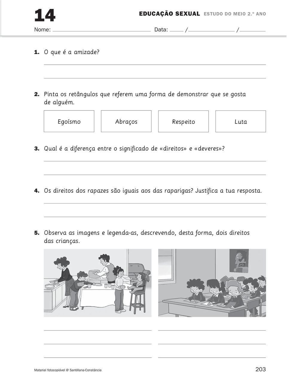 Os direitos dos rapazes são iguais aos das raparigas? Justifica a tua resposta. 5.