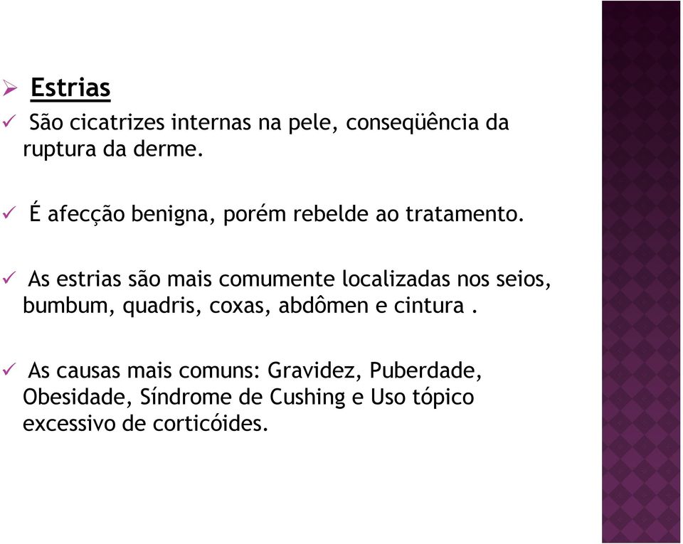 As estrias são mais comumente localizadas nos seios, bumbum, quadris, coxas,