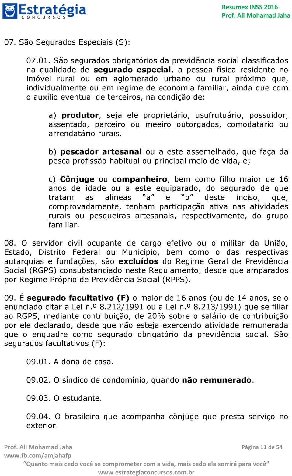 individualmente ou em regime de economia familiar, ainda que com o auxílio eventual de terceiros, na condição de: a) produtor, seja ele proprietário, usufrutuário, possuidor, assentado, parceiro ou