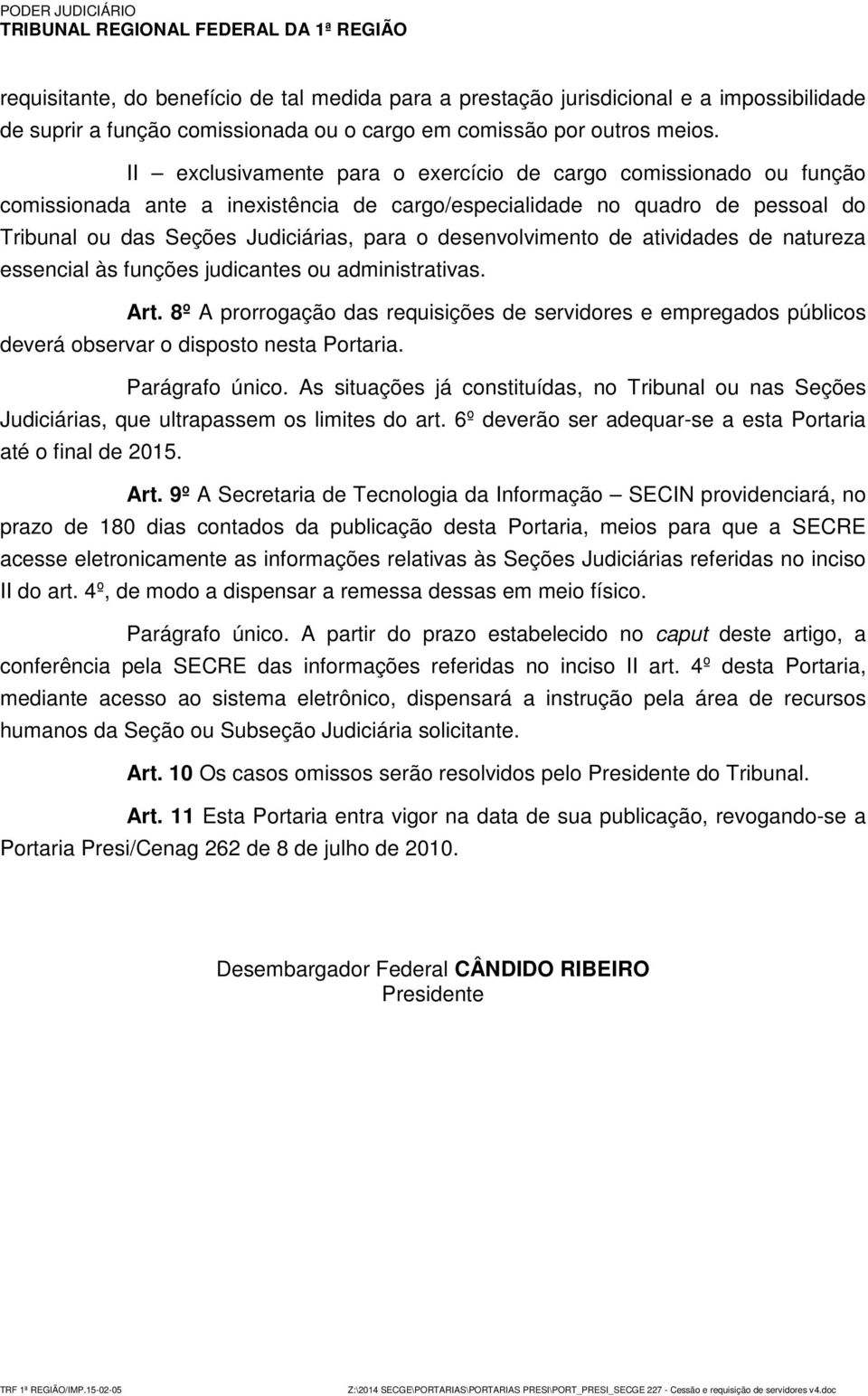 desenvolvimento de atividades de natureza essencial às funções judicantes ou administrativas. Art.