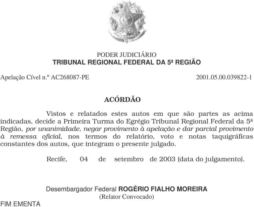 remessa oficial, nos termos do relatório, voto e notas taquigráficas constantes dos autos, que integram o presente