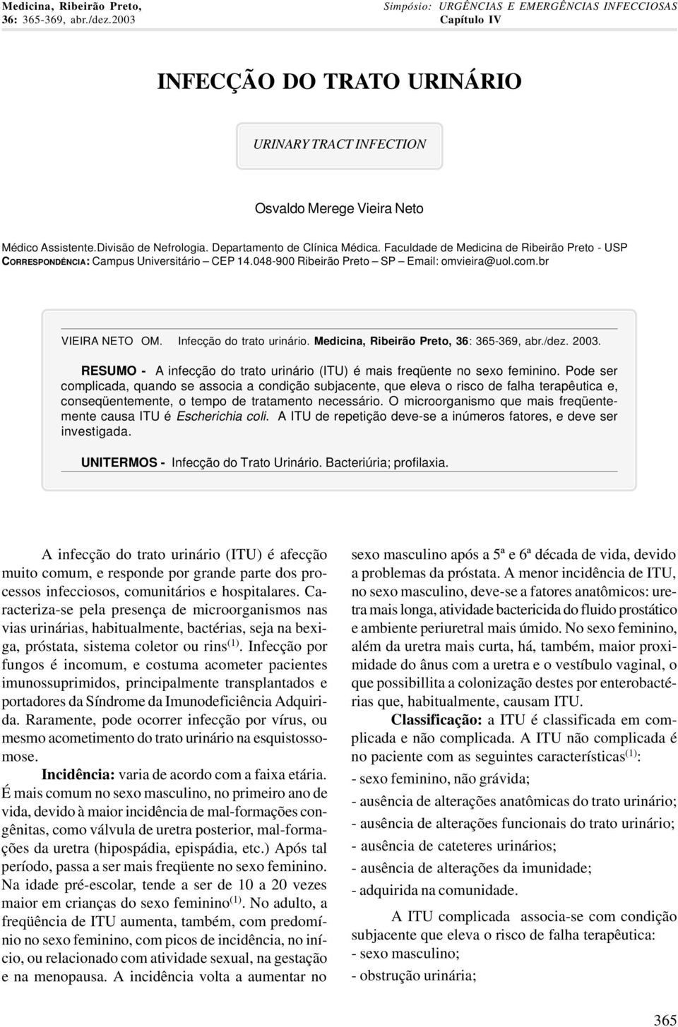 Faculdade de Medicina de Ribeirão Preto - USP CORRESPONDÊNCIA: Campus Universitário CEP 14.048-900 Ribeirão Preto SP Email: omvieira@uol.com.br VIEIRA NETO OM. Infecção do trato urinário.