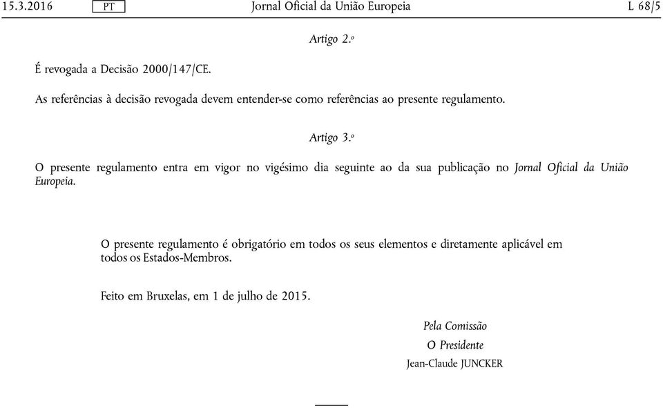 o O prsnt rgulamnto ntra m vigor no vigésimo dia sguint ao da sua publicação no Jornal Oficial da União Europia.