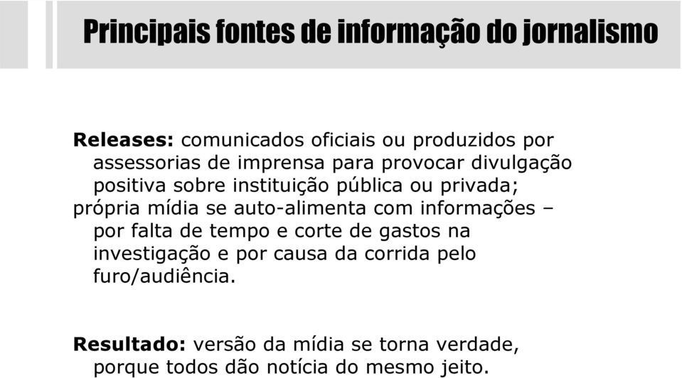 mídia se auto-alimenta com informações por falta de tempo e corte de gastos na investigação e por causa