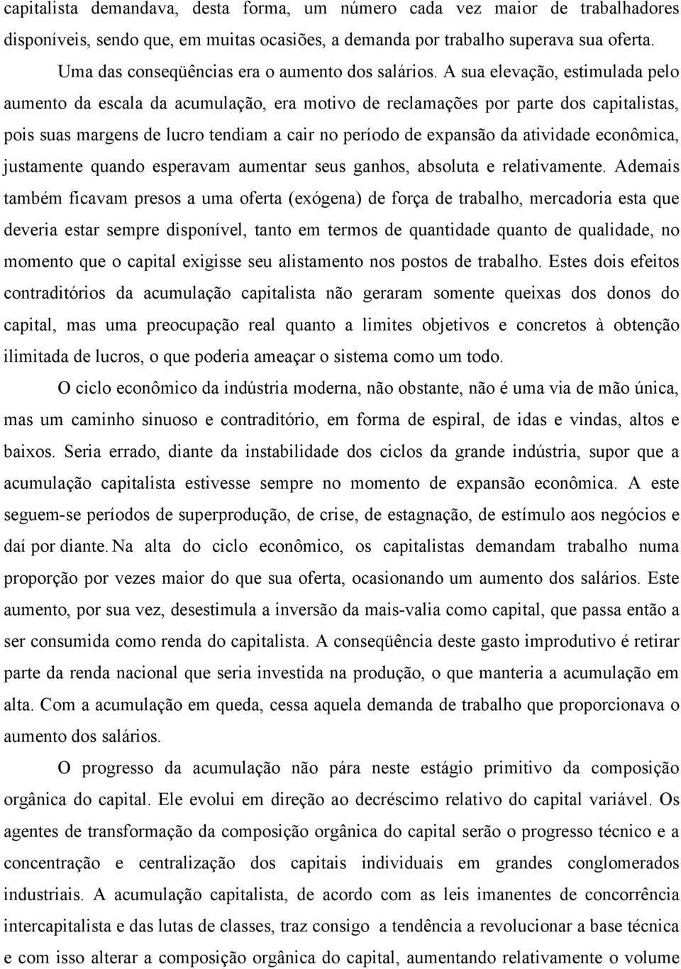 A sua elevação, estimulada pelo aumento da escala da acumulação, era motivo de reclamações por parte dos capitalistas, pois suas margens de lucro tendiam a cair no período de expansão da atividade