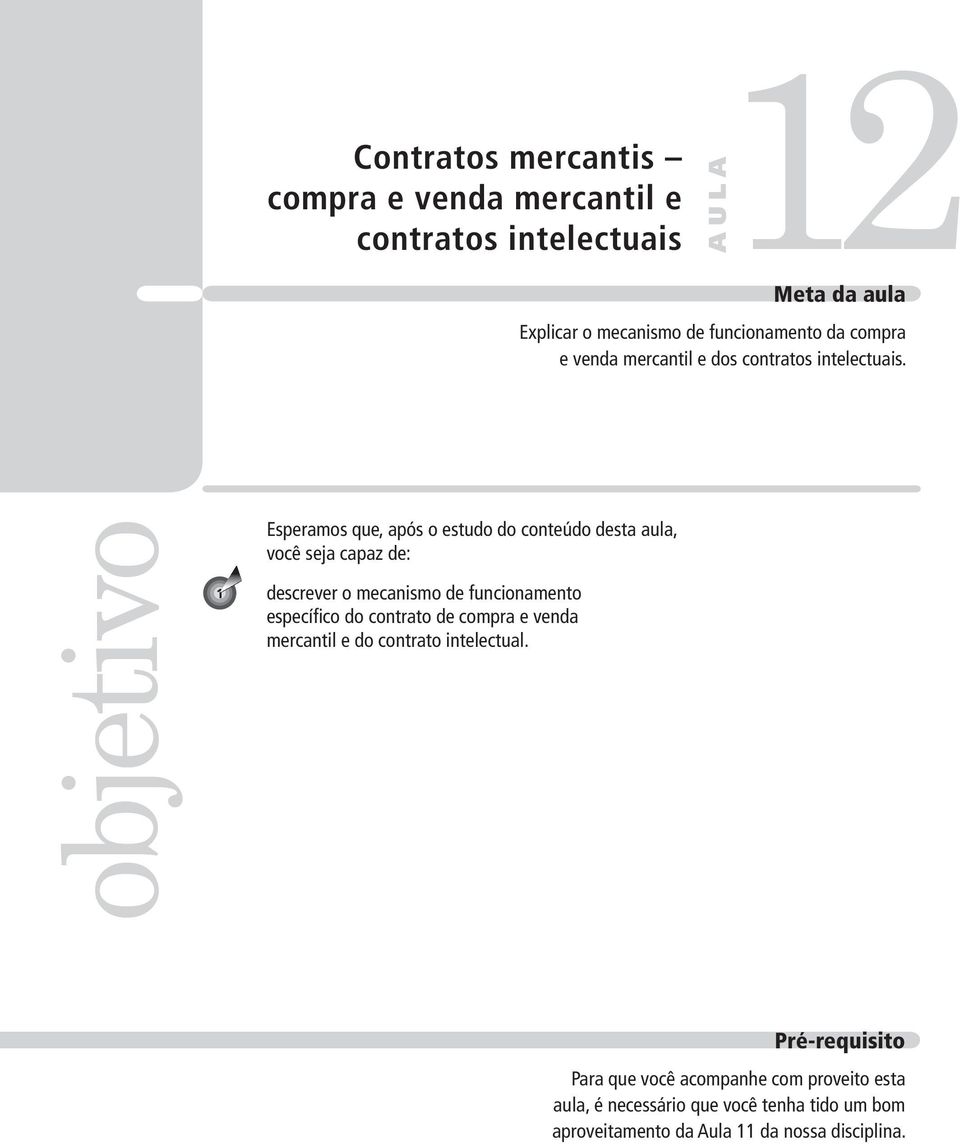 objetivo 1 Esperamos que, após o estudo do conteúdo desta aula, você seja capaz de: descrever o mecanismo de funcionamento específico