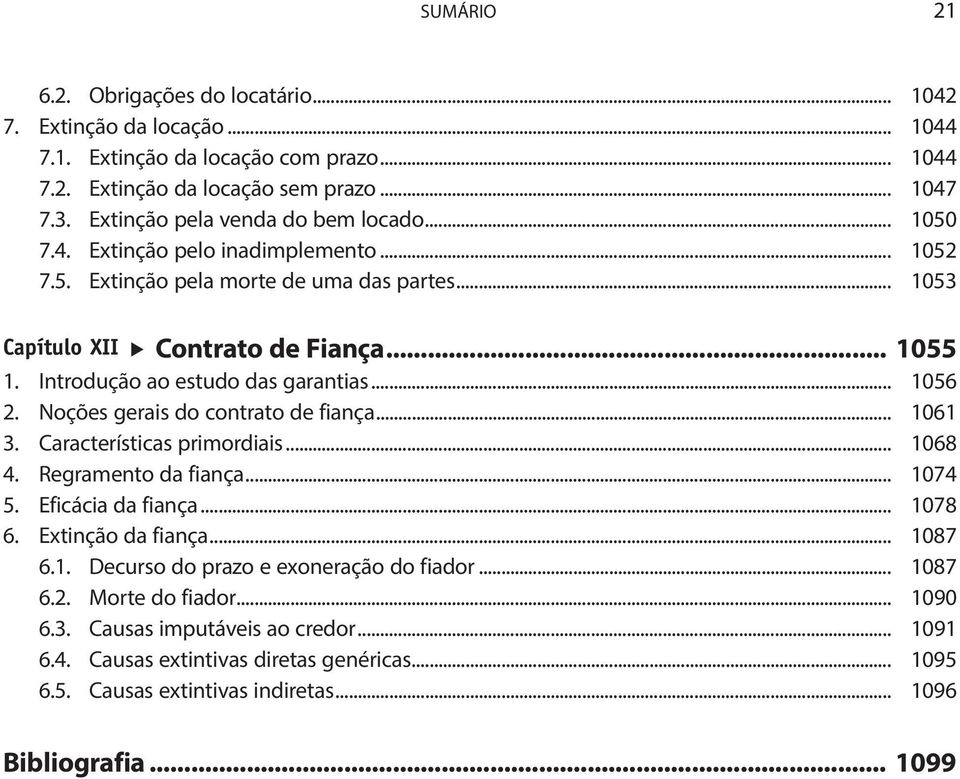 Introdução ao estudo das garantias... 1056 2. Noções gerais do contrato de fiança... 1061 3. Características primordiais... 1068 4. Regramento da fiança... 1074 5. Eficácia da fiança... 1078 6.