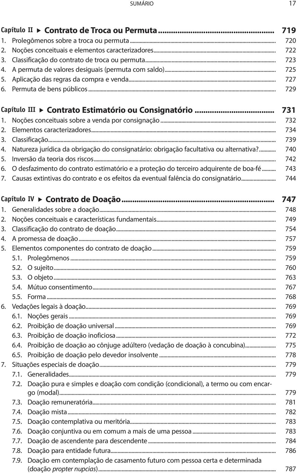 .. 729 Capítulo III Contrato Estimatório ou Consignatório... 731 1. Noções conceituais sobre a venda por consignação... 732 2. Elementos caracterizadores... 734 3. Classificação... 739 4.