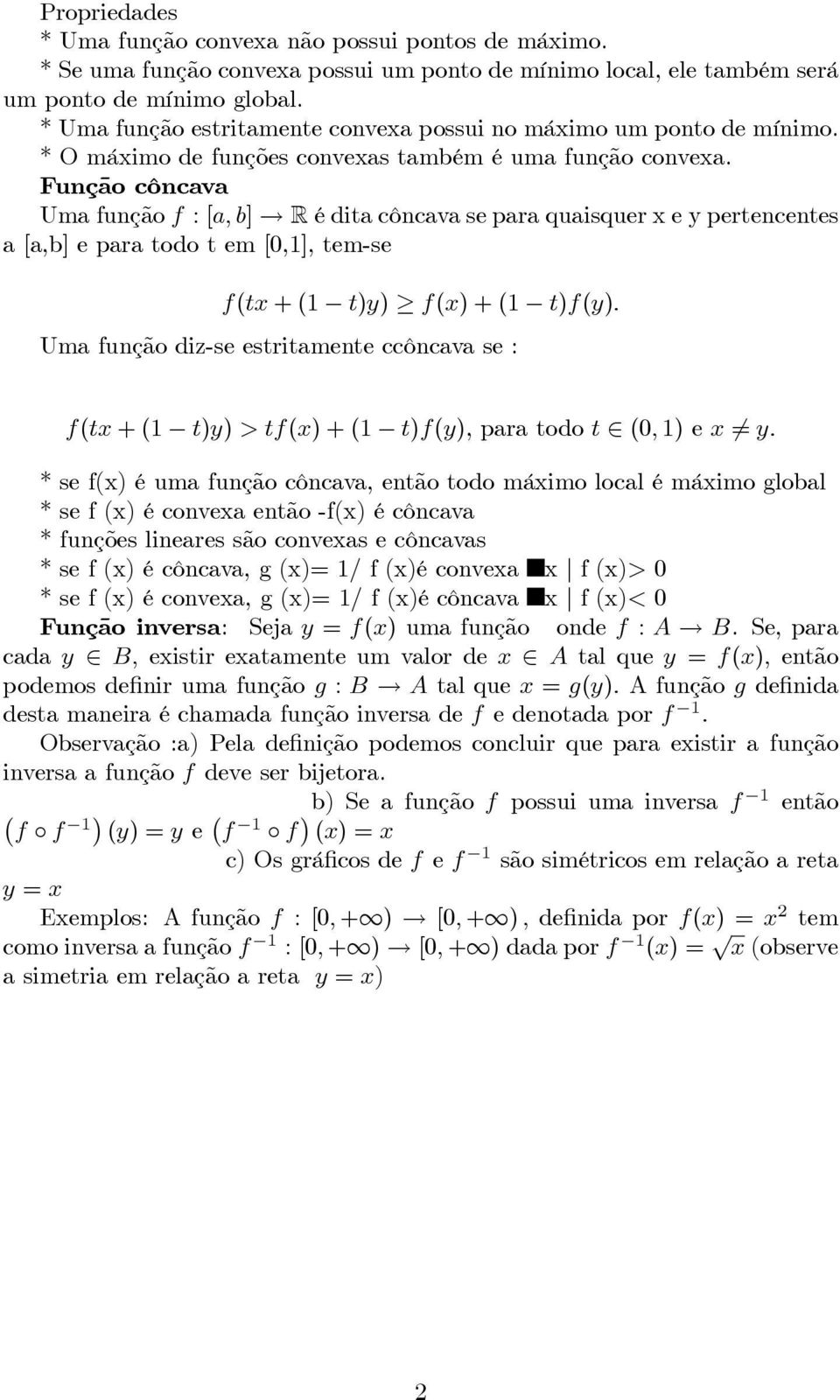 Função côncava Uma função f :[a, b] R é dita côncava se para quaisquer x e y pertencentes a [a,b] e para todo t em [,], tem-se f(tx +( t)y) f(x)+( t)f(y).