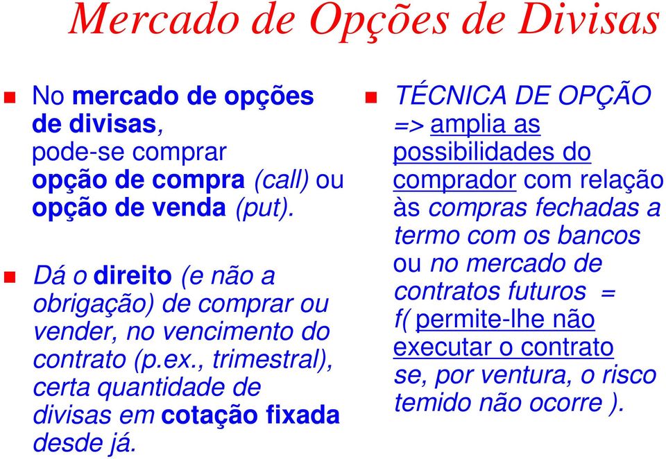 , trimestral), certa quantidade de divisas em cotação fixada desde já.