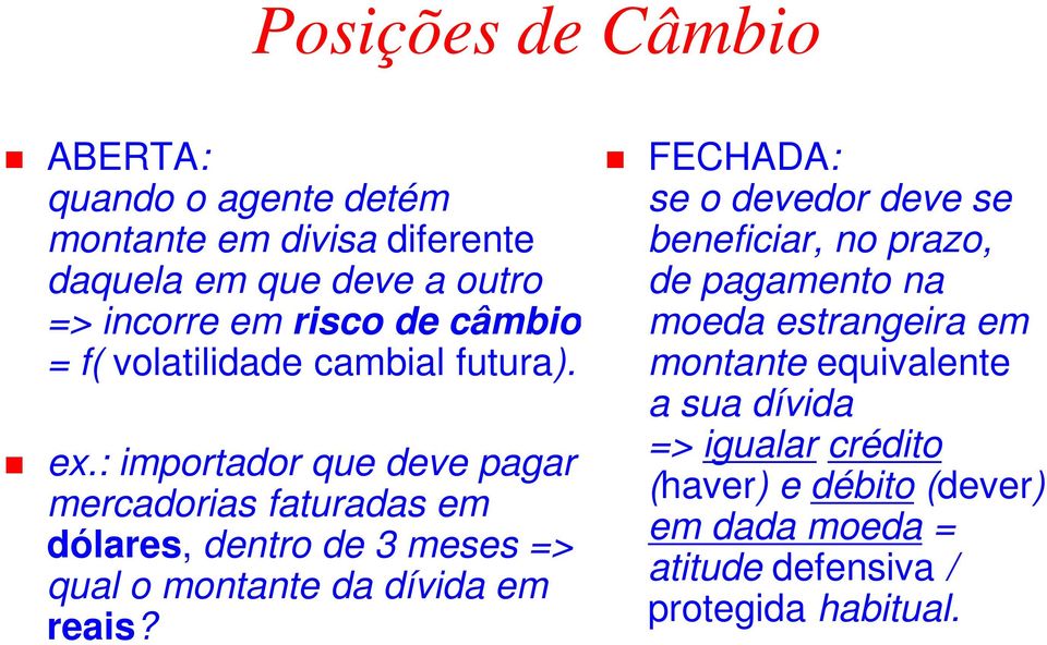 : importador que deve pagar mercadorias faturadas em dólares, dentro de 3 meses => qual o montante da dívida em reais?