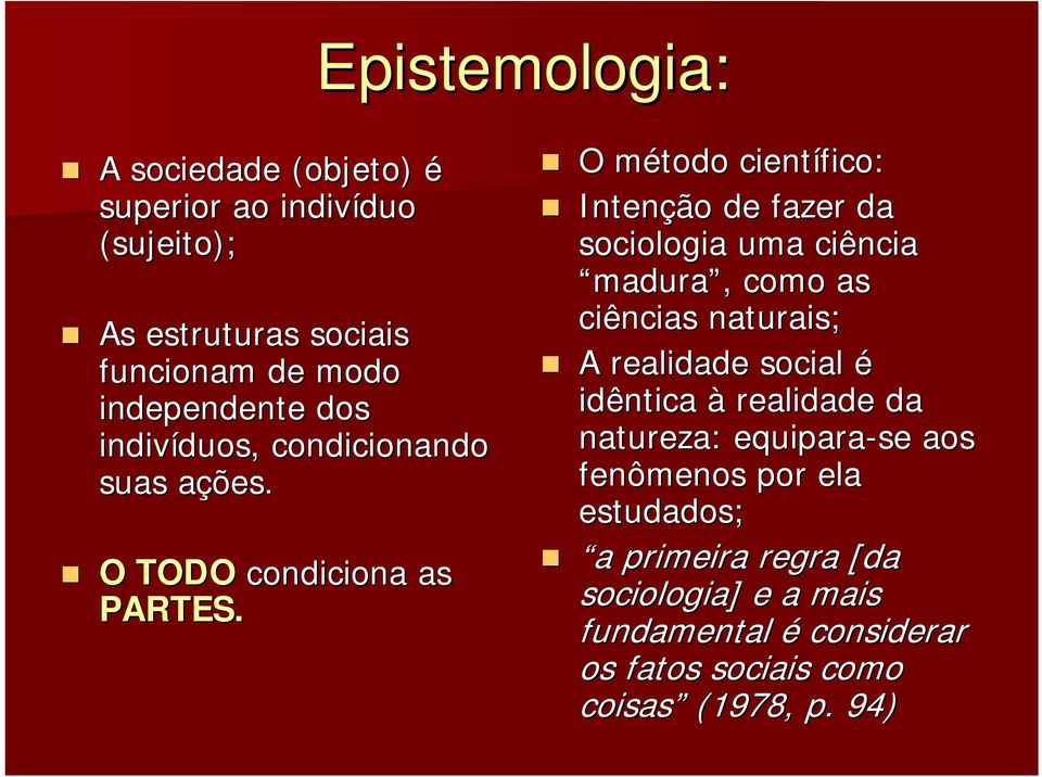 O método m científico: Intenção de fazer da sociologia uma ciência madura,, como as ciências naturais; A realidade social é