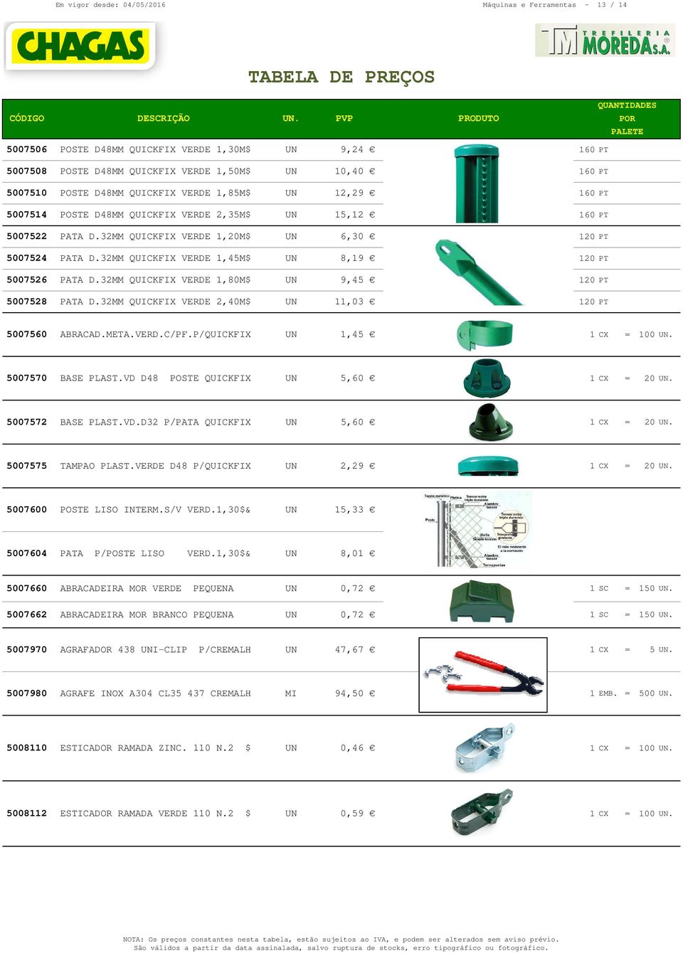 57522 PATA D.32MM QUICKFIX VERDE 1,2M$ 6,3 12 PT 57524 PATA D.32MM QUICKFIX VERDE 1,45M$ 8,19 12 PT 57526 PATA D.32MM QUICKFIX VERDE 1,8M$ 9,45 12 PT 57528 PATA D.