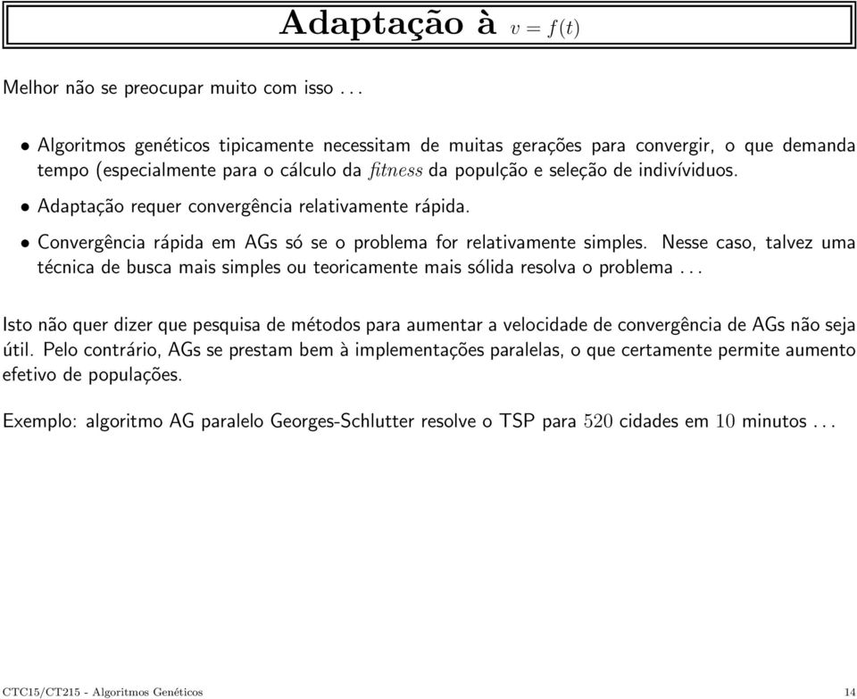 Adaptação requer convergência relativamente rápida. Convergência rápida em AGs só se o problema for relativamente simples.