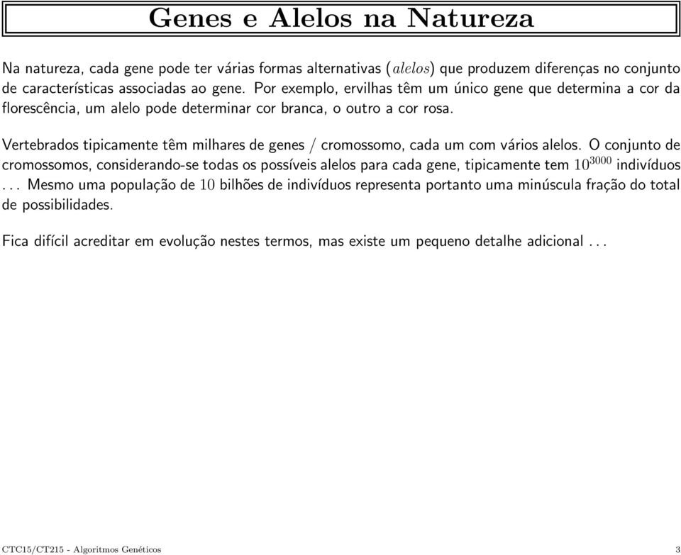 Vertebrados tipicamente têm milhares de genes / cromossomo, cada um com vários alelos.