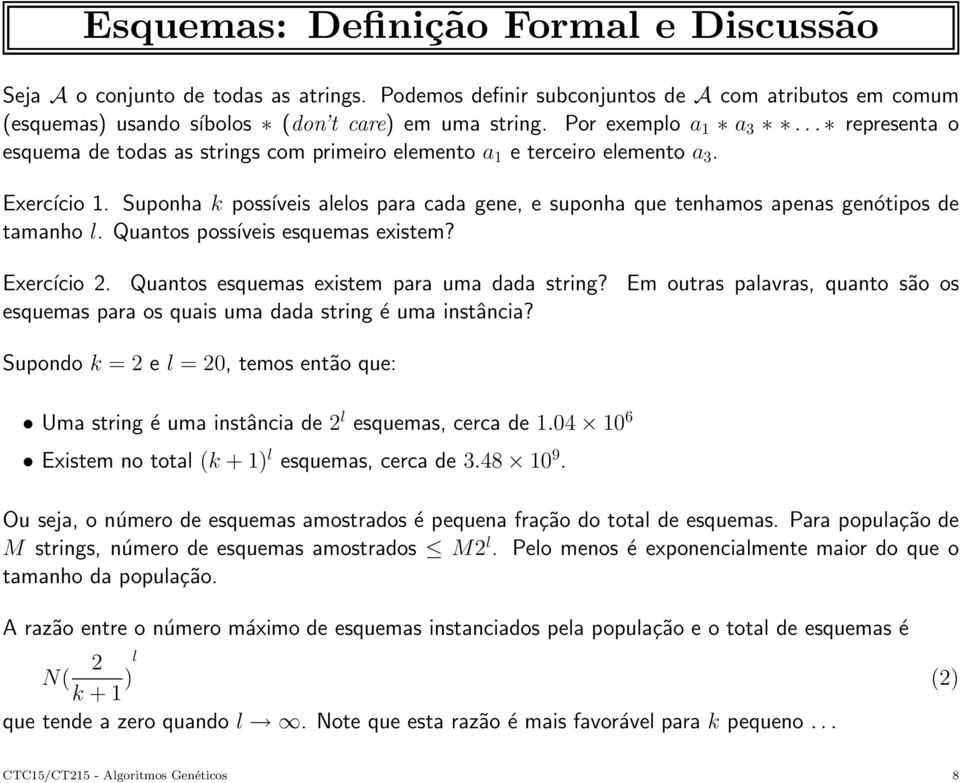 Suponha k possíveis alelos para cada gene, e suponha que tenhamos apenas genótipos de tamanho l. Quantos possíveis esquemas existem? Exercício 2. Quantos esquemas existem para uma dada string?