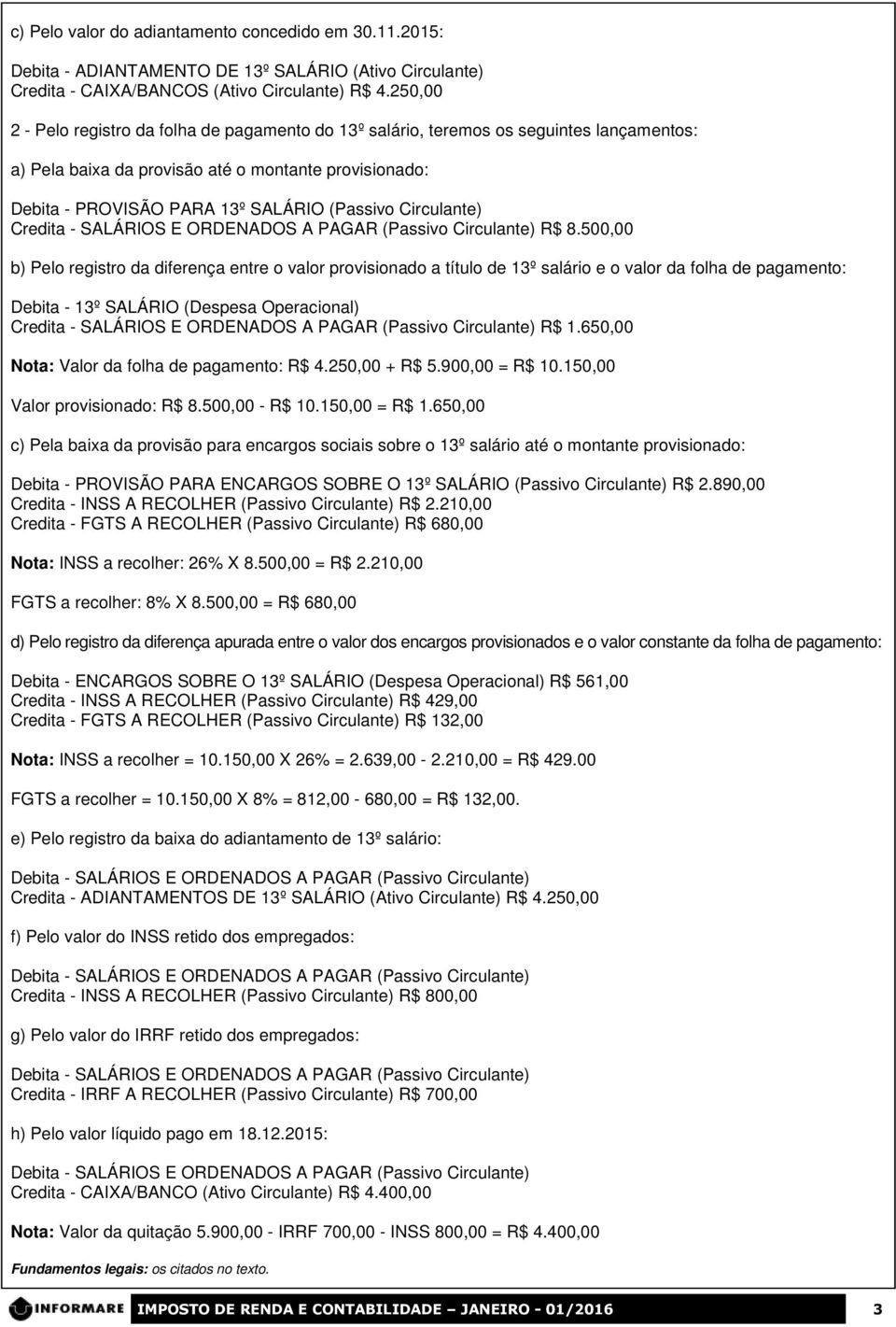 Circulante) Credita - SALÁRIOS E ORDENADOS A PAGAR (Passivo Circulante) R$ 8.