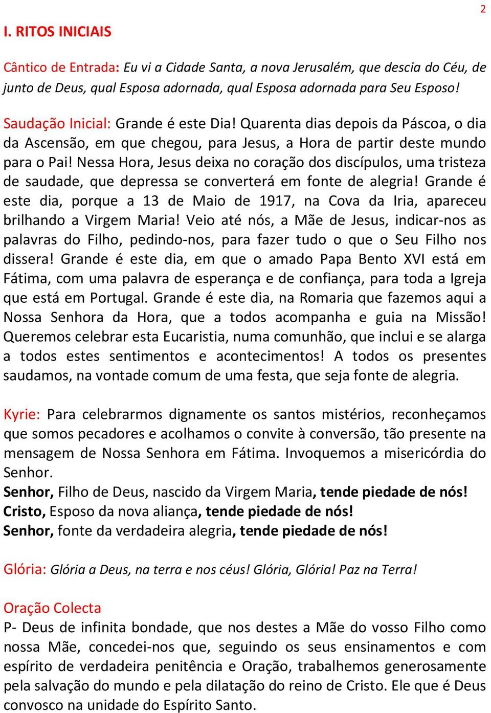 Nessa Hora, Jesus deixa no coração dos discípulos, uma tristeza de saudade, que depressa se converterá em fonte de alegria!