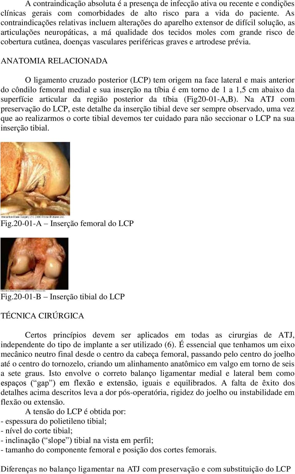 vasculares periféricas graves e artrodese prévia.