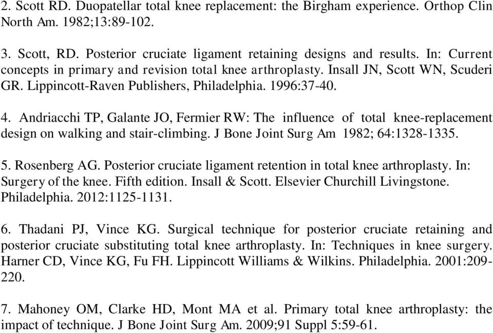 Andriacchi TP, Galante JO, Fermier RW: The influence of total knee-replacement design on walking and stair-climbing. J Bone Joint Surg Am 1982; 64:1328-1335. 5. Rosenberg AG.