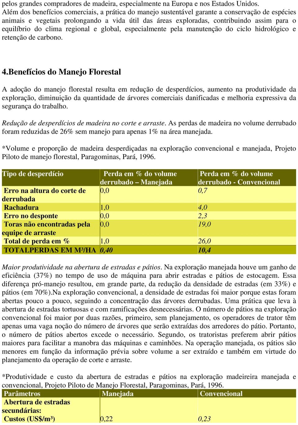 do clima regional e global, especialmente pela manutenção do ciclo hidrológico e retenção de carbono. 4.