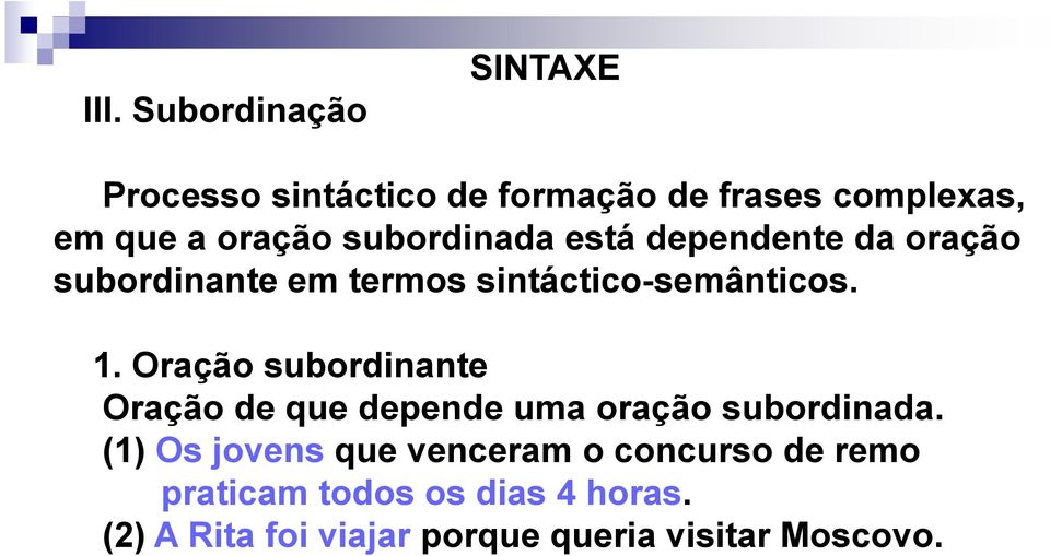 Oração subordinante Oração de que depende uma oração subordinada.