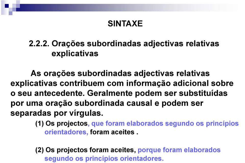 Geralmente podem ser substituídas por uma oração subordinada causal e podem ser separadas por vírgulas.