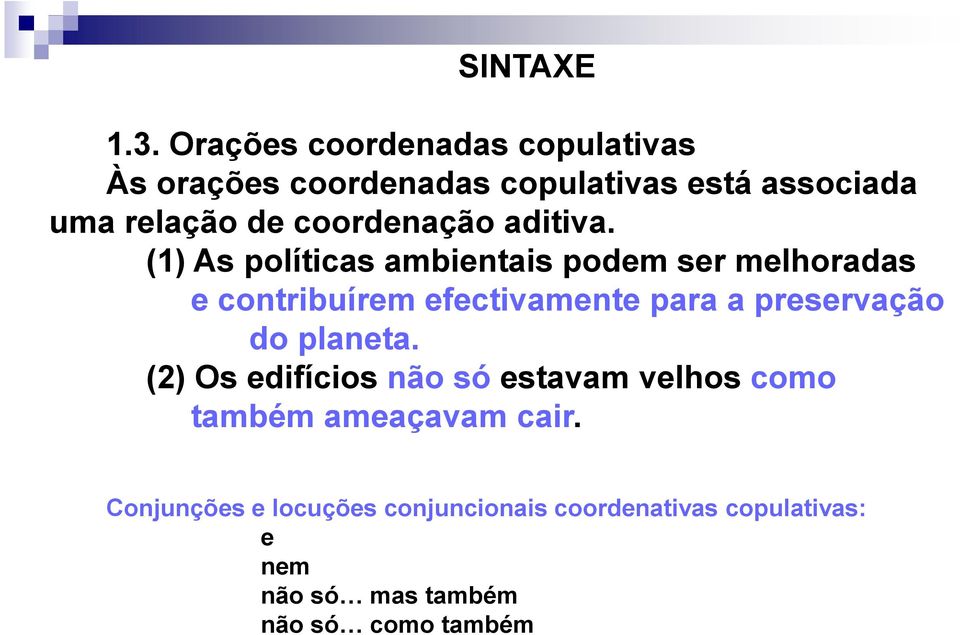 (1) As políticas ambientais podem ser melhoradas e contribuírem efectivamente para a preservação do