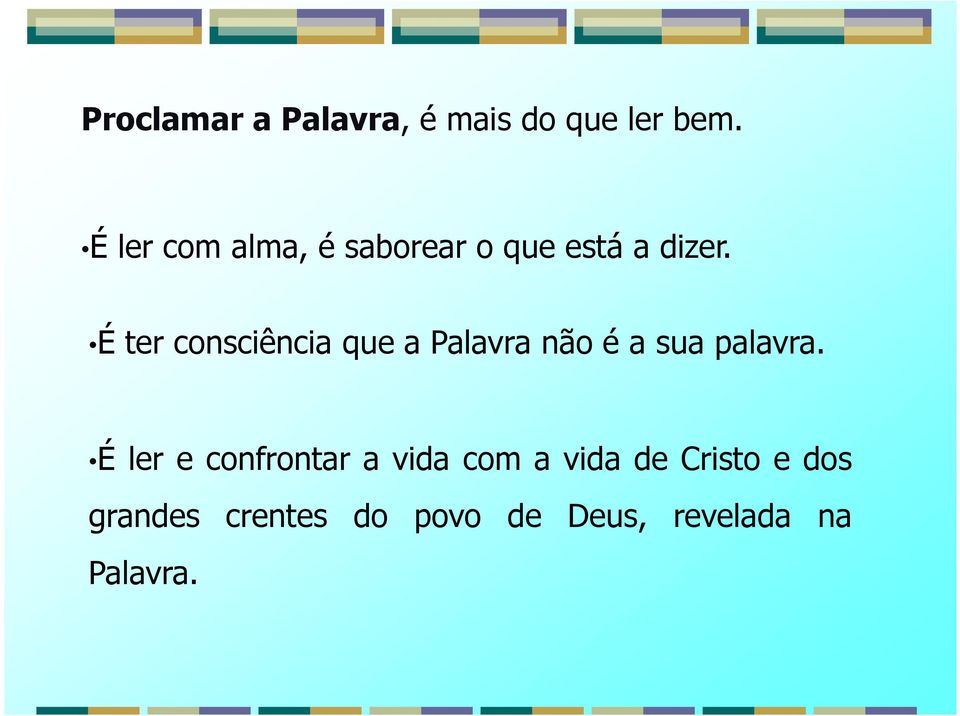 É ter consciência que a Palavra não é a sua palavra.