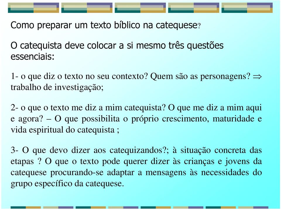 O que possibilita o próprio crescimento, maturidade e vida espiritual do catequista ; 3- O que devo dizer aos catequizandos?