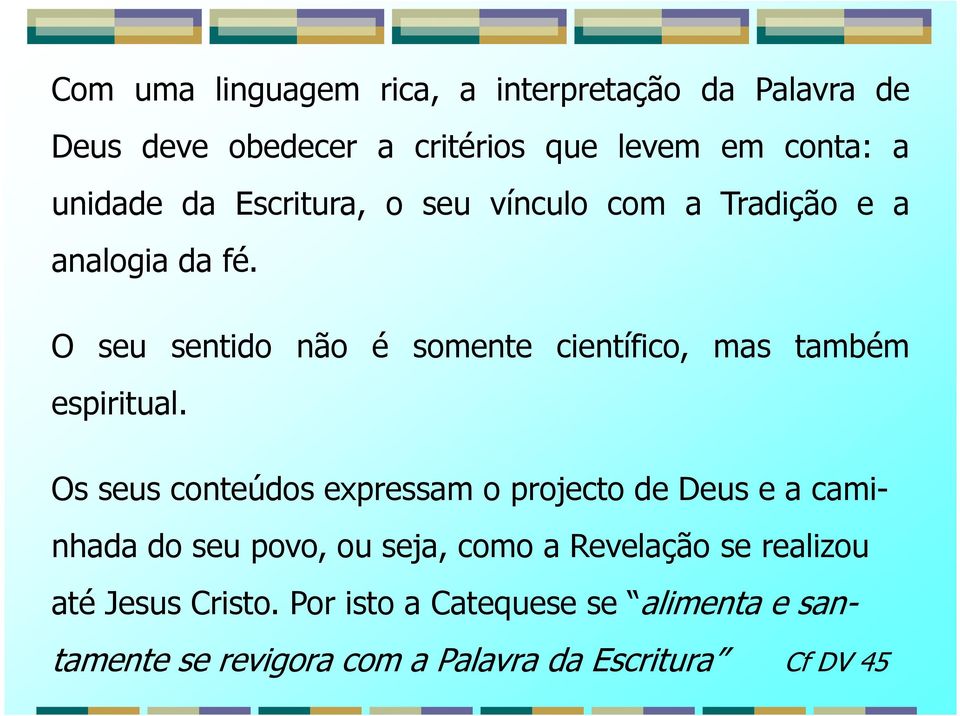 O seu sentido não é somente científico, mas também espiritual.