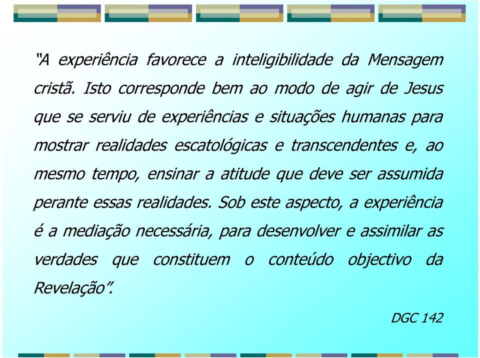 realidades escatológicas e transcendentes e, ao mesmo tempo, ensinar a atitude que deve ser assumida perante