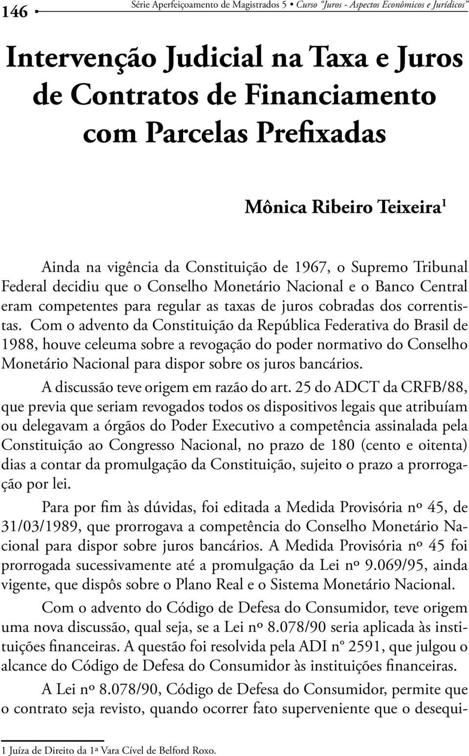 Com o advento da Constituição da República Federativa do Brasil de 1988, houve celeuma sobre a revogação do poder normativo do Conselho Monetário Nacional para dispor sobre os juros bancários.