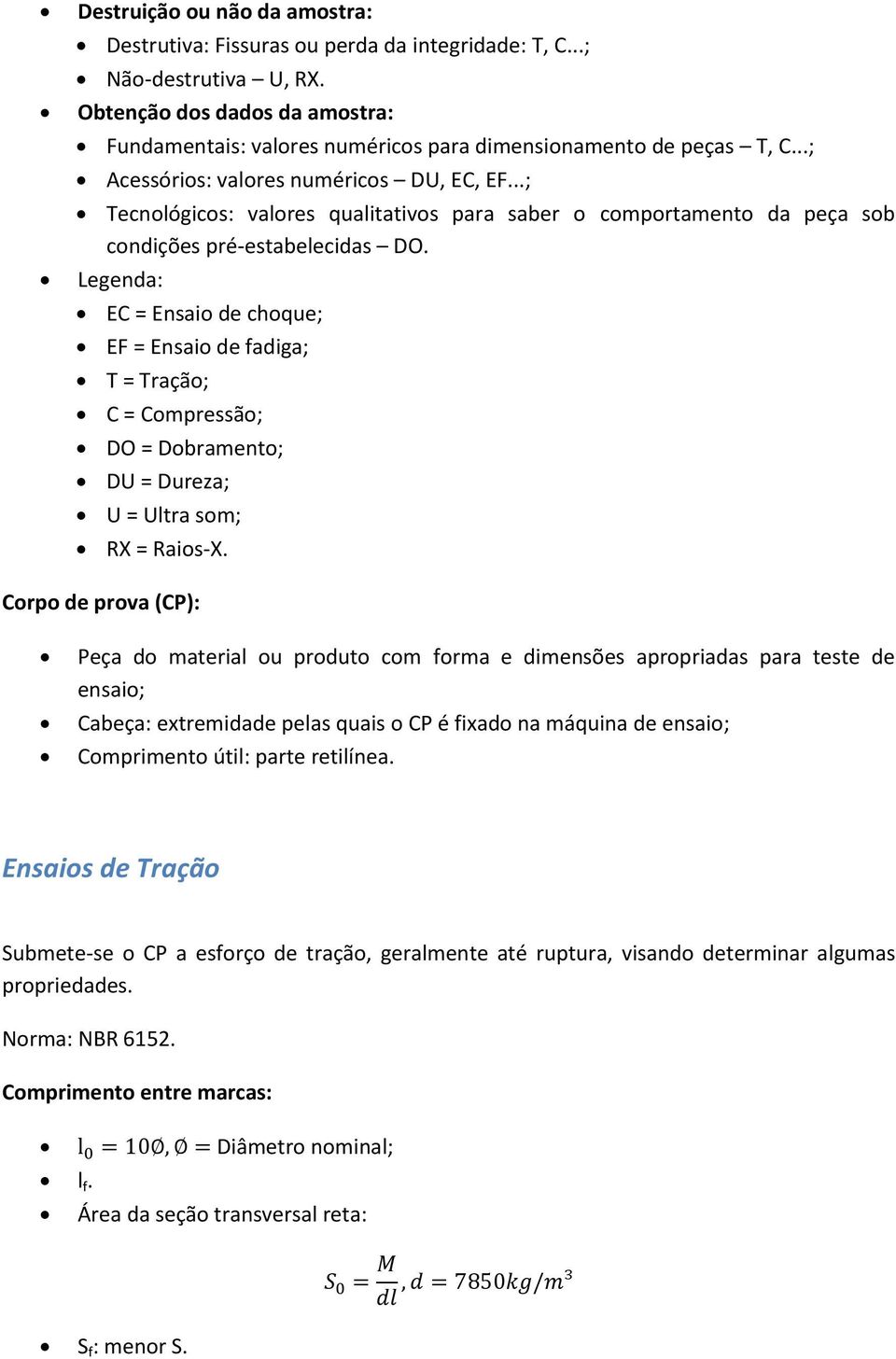 ..; Tecnológicos: valores qualitativos para saber o comportamento da peça sob condições pré-estabelecidas DO.