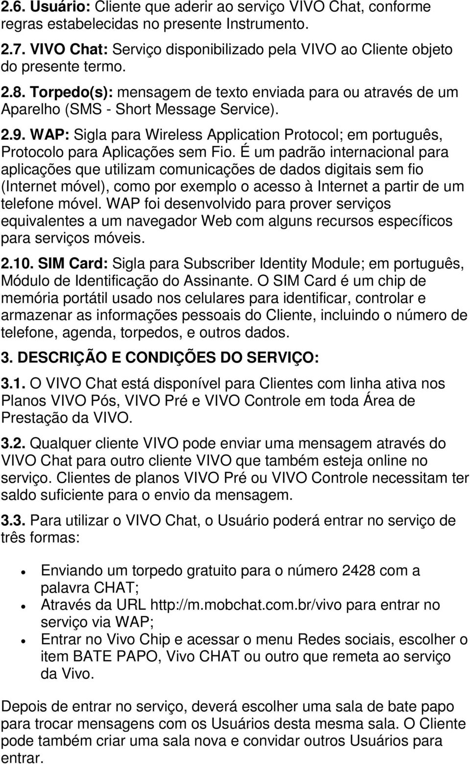 É um padrão internacional para aplicações que utilizam comunicações de dados digitais sem fio (Internet móvel), como por exemplo o acesso à Internet a partir de um telefone móvel.