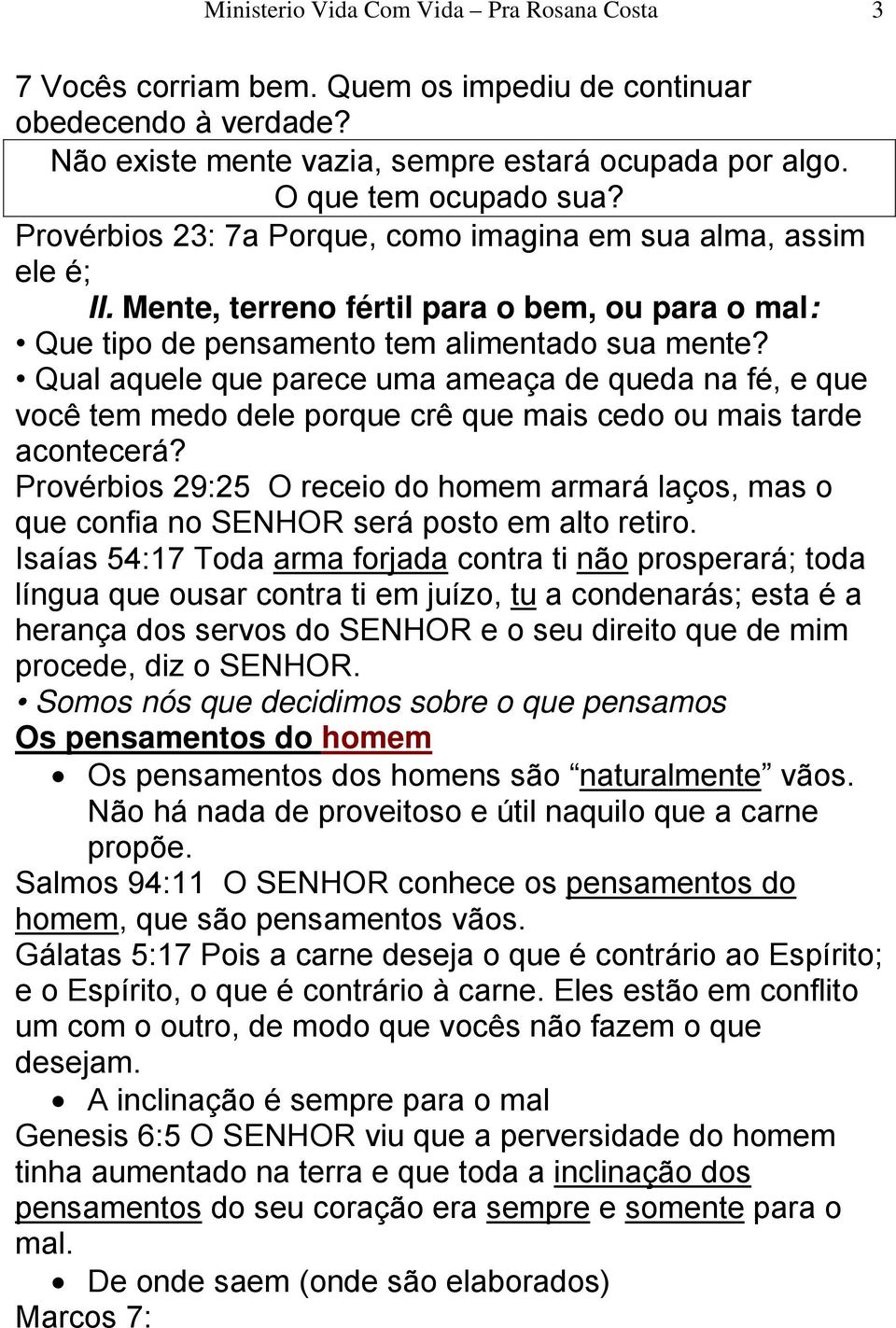 Qual aquele que parece uma ameaça de queda na fé, e que você tem medo dele porque crê que mais cedo ou mais tarde acontecerá?