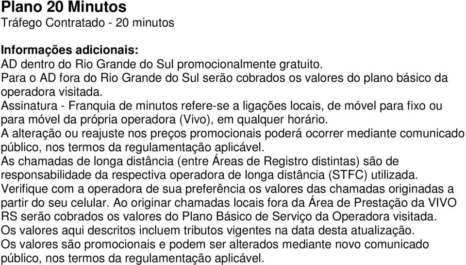 Assinatura - Franquia de minutos refere-se a ligações locais, de móvel para fixo ou para móvel da própria operadora (Vivo), em qualquer horário.