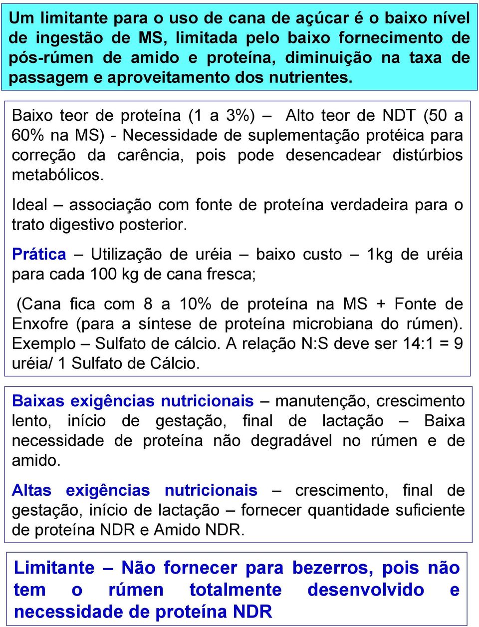 Ideal associação com fonte de proteína verdadeira para o trato digestivo posterior.