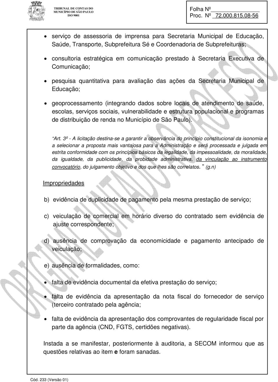 escolas, serviços sociais, vulnerabilidade e estrutura populacional e programas de distribuição de renda no Município de São Paulo). Art.